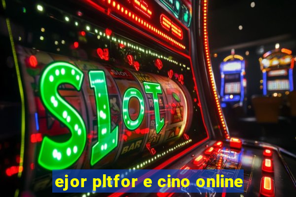 ejor pltfor e cino online